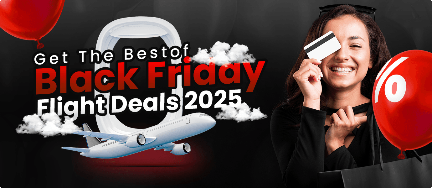How to Get the Best of Black Friday Flight Deals 2025? 